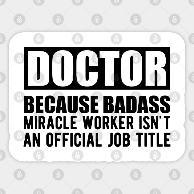 Doctor because badass miracle worker isn't an official job title Sticker by KC Happy Shop